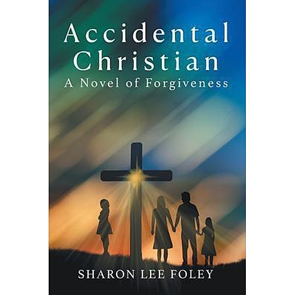 Accidental Christian / Sharon Lee Foley, Sharon Lee Foley