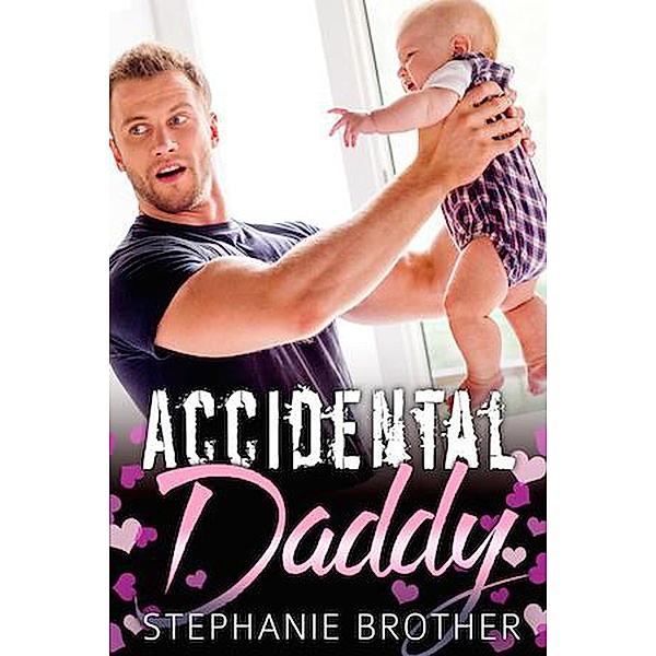 Accidental Daddy (The Single Brother, #3) / The Single Brother, Stephanie Brother