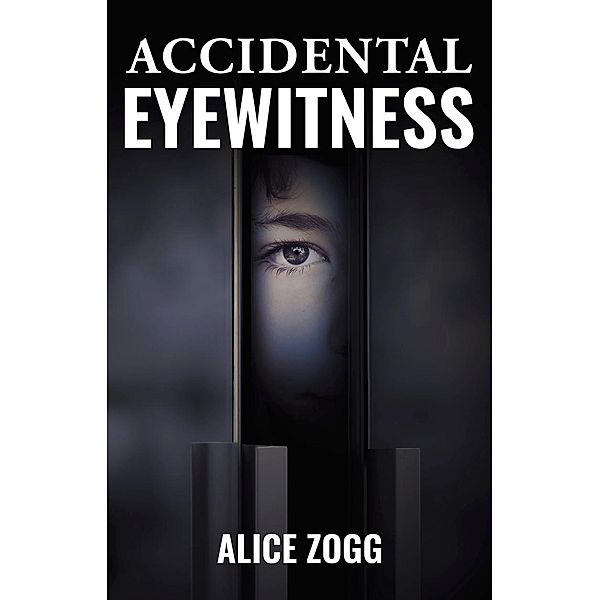 Accidental Eyewitness / eBookIt.com, Alice Zogg