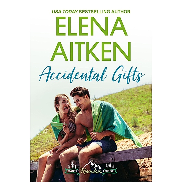 Accidental Gifts (Castle Mountain Lodge, #9) / Castle Mountain Lodge, Elena Aitken