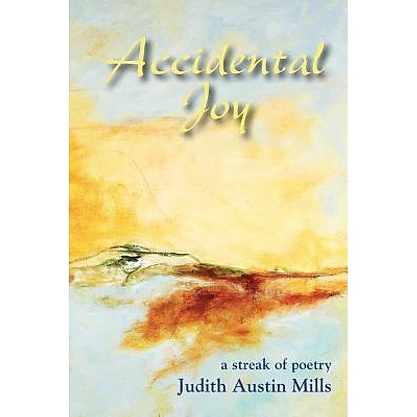 Accidental Joy / Plain View Press, LLC, Judith Austin Mills