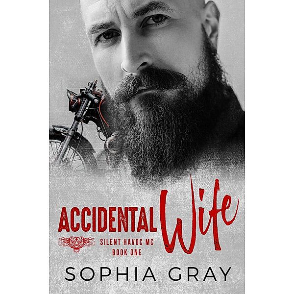 Accidental Wife (Book 1) / Silent Havoc MC, Sophia Gray