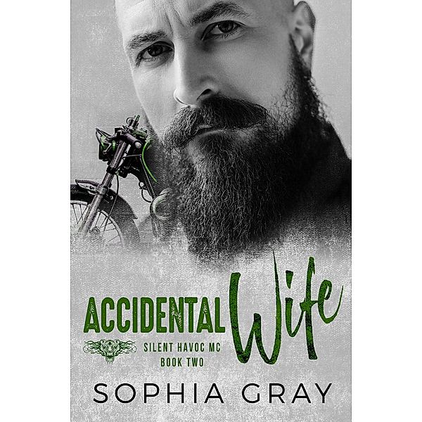 Accidental Wife (Book 2) / Silent Havoc MC, Sophia Gray