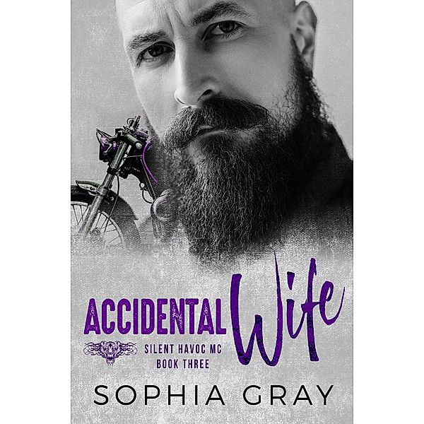 Accidental Wife (Book 3) / Silent Havoc MC, Sophia Gray