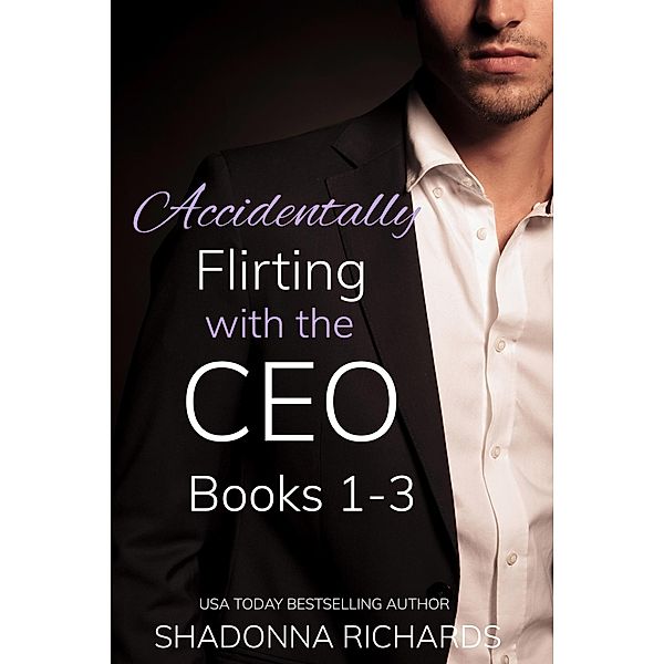 Accidentally Flirting with the CEO (Books 1-3) / Whirlwind Billionaire Romance Series, Shadonna Richards