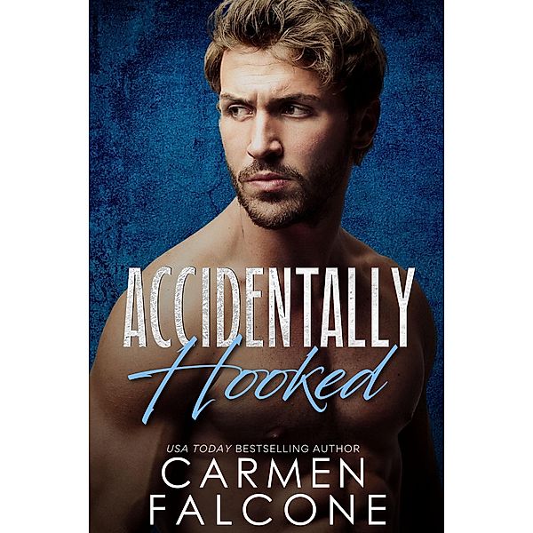 Accidentally Hooked (The Naked Truth, #1) / The Naked Truth, Carmen Falcone