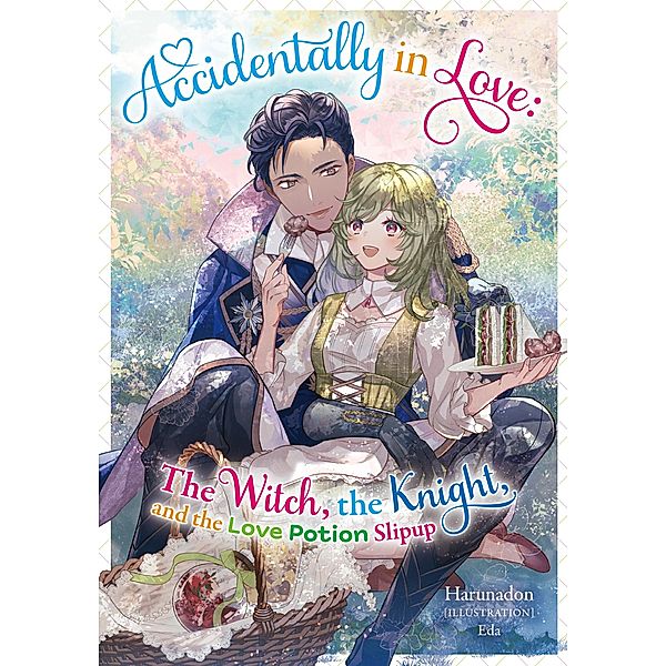 Accidentally in Love: The Witch, the Knight, and the Love Potion Slipup Volume 1 / Accidentally in Love: The Witch, the Knight, and the Love Potion Slipup Bd.1, Harunadon