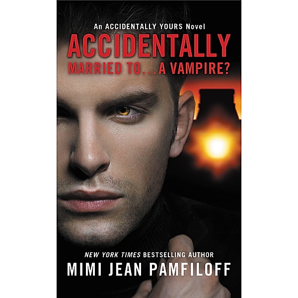 Accidentally Married to...A Vampire? / Accidentally Yours Bd.2, Mimi Jean Pamfiloff