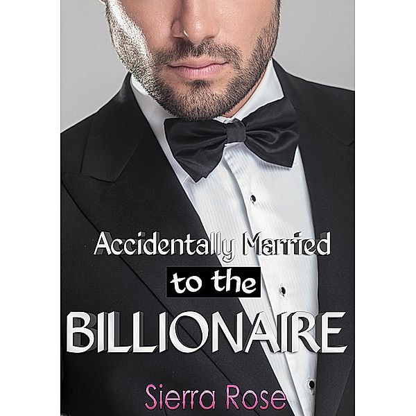 Accidentally Married to the Billionaire (The Billionaire's Touch, #3), Sierra Rose