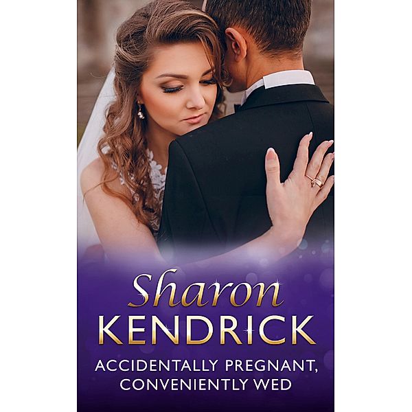 Accidentally Pregnant, Conveniently Wed, Sharon Kendrick