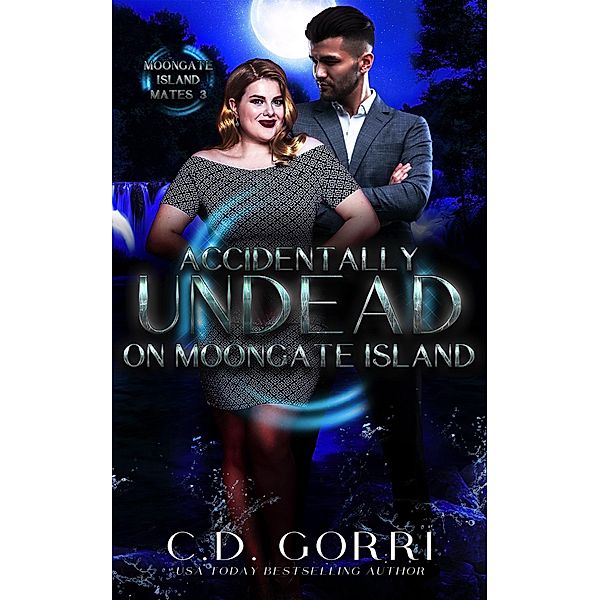 Accidentally Undead on Moongate Island (Moongate Island Mates, #3) / Moongate Island Mates, C. D. Gorri