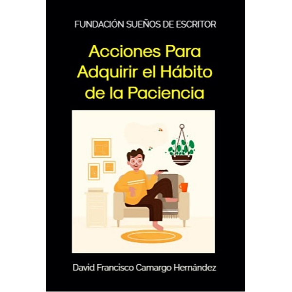 Acciones para adquirir el hábito de la paciencia, Dafra, David Francisco Camargo Hernández