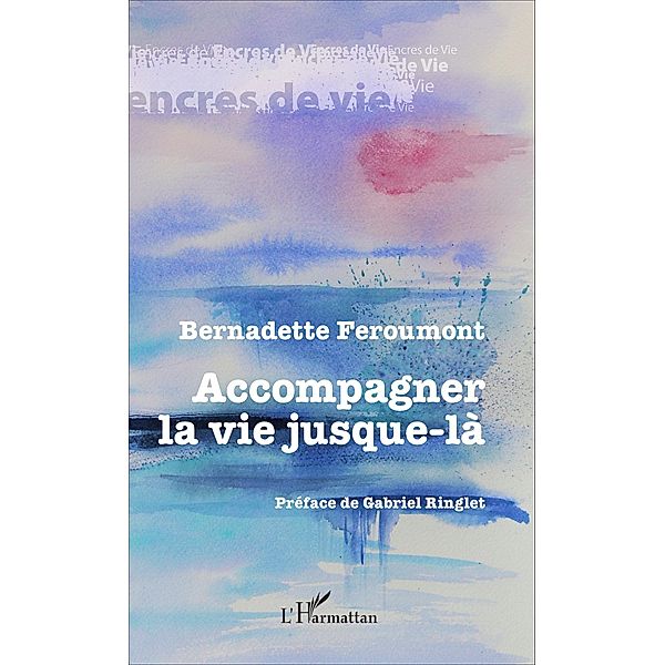 Accompagner la vie jusque-la, Feroumont Bernadette Feroumont