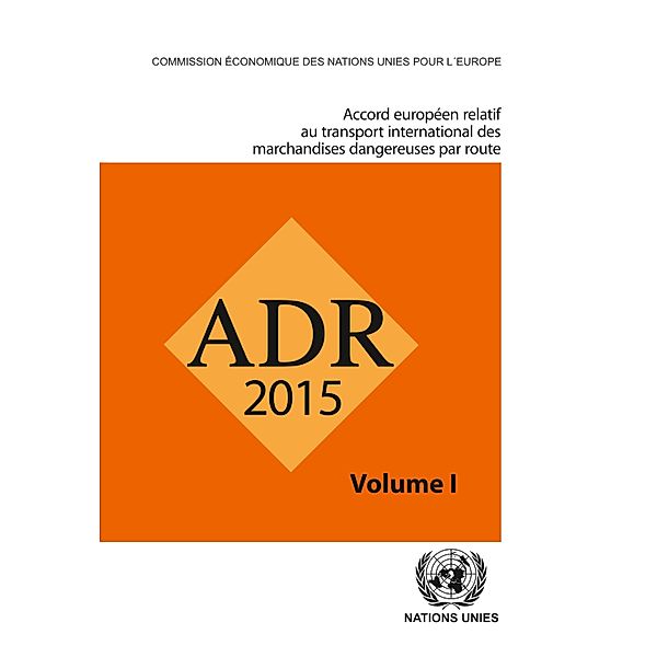 Accord Européen Relatif au Transport International des Marchandises Dangereuses par Route / Accord Européen Relatif au Transport International des Marchandises Dangereuses par Route (ADR)