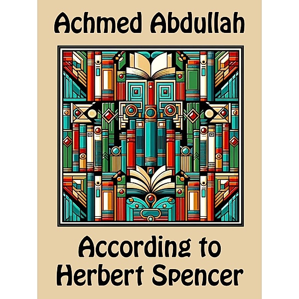 According to Herbert Spencer, Achmed Abdullah