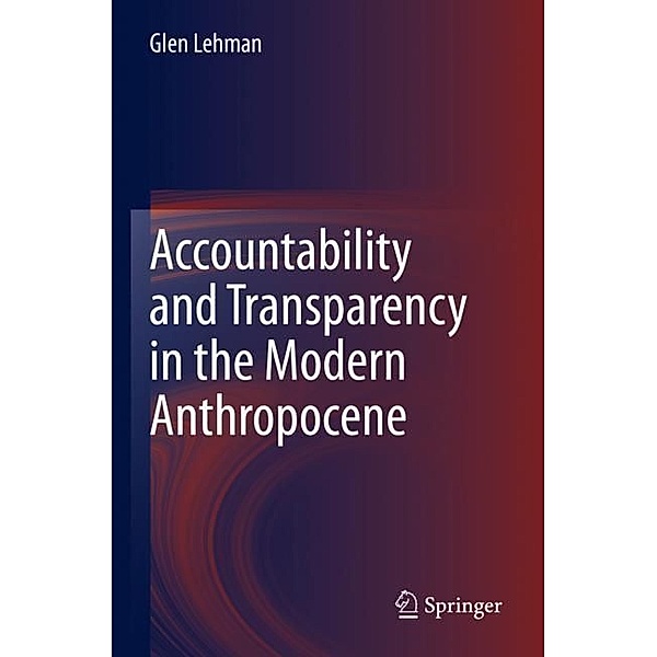 Accountability and Transparency in the Modern Anthropocene, Glen Lehman