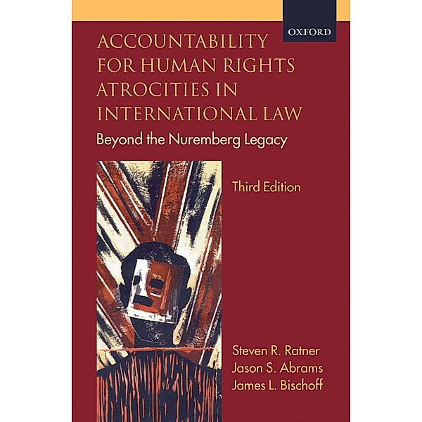 Accountability for Human Rights Atrocities in International Law, Steven R. Ratner, Jason S. Abrams, James L. Bischoff