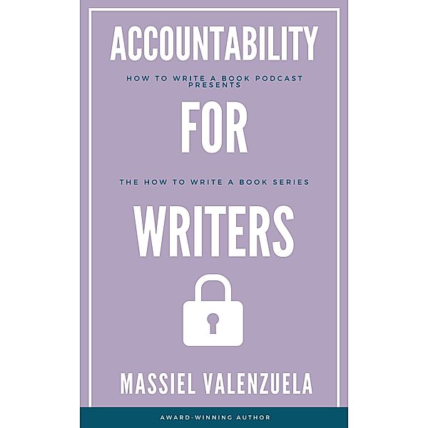 Accountability for Writers (How to Write a Book Podcast, #2) / How to Write a Book Podcast, Massiel Valenzuela