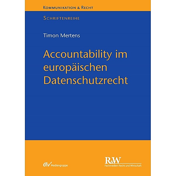 Accountability im europäischen Datenschutzrecht / Kommunikation & Recht, Timon Mertens