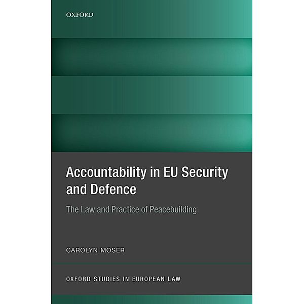 Accountability in EU Security and Defence / Oxford Studies in European Law, Carolyn Moser