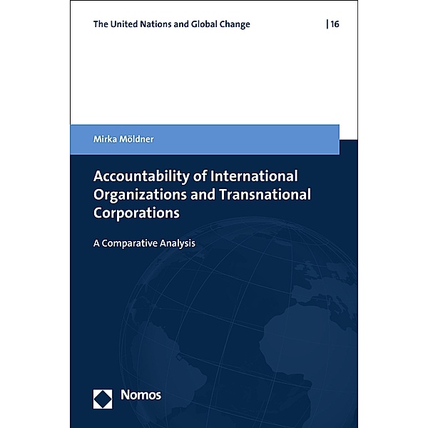 Accountability of International Organizations and Transnational Corporations / The United Nations and Global Change Bd.16, Mirka Möldner