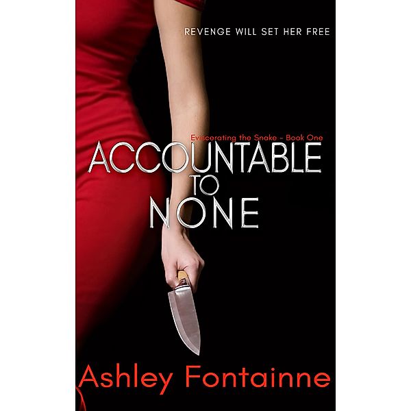 Accountable to None (Eviscerating the Snake, #1) / Eviscerating the Snake, Ashley Fontainne