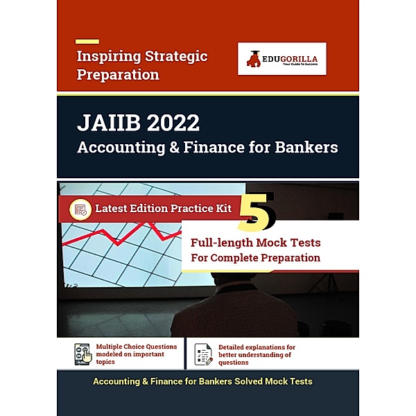 Accounting and Finance for Bankers for JAIIB Exam 2022 (Paper 2) | 5 Solved Full-length Mock Tests / EduGorilla Community Pvt. Ltd., EduGorilla Prep Experts