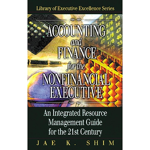 Accounting and Finance for the NonFinancial Executive, Jae K. Shim
