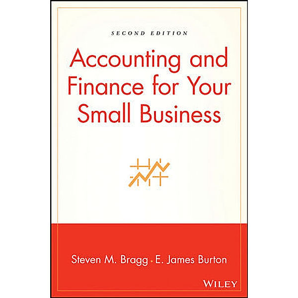 Accounting and Finance for Your Small Business, Steven M. Bragg, Edwin Burton