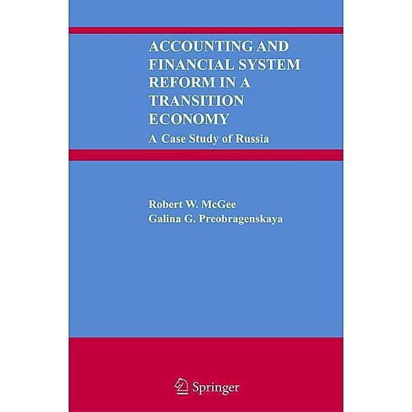 Accounting and Financial System Reform in a Transition Economy: A Case Study of Russia, Robert W. McGee, Galina G. Preobragenskaya