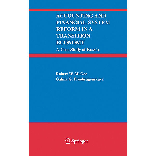 Accounting and Financial System Reform in a Transition Economy: A Case Study of Russia, Robert W. McGee, Galina G. Preobragenskaya