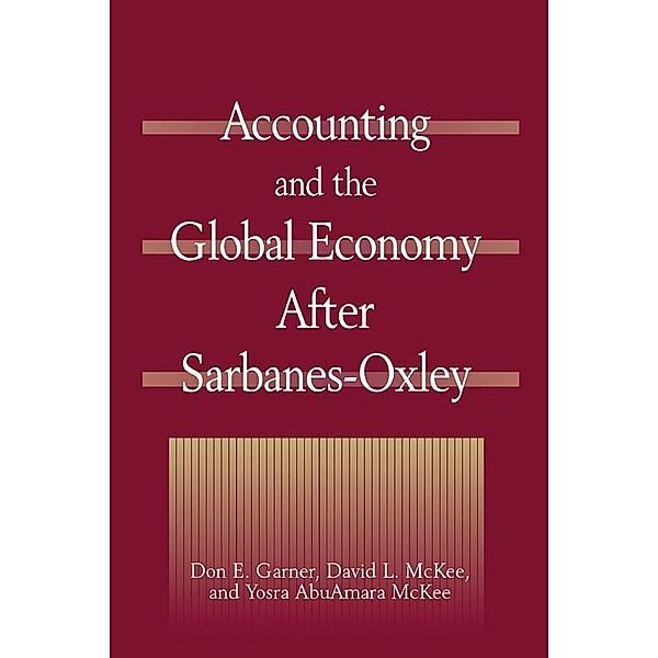 Accounting and the Global Economy After Sarbanes-Oxley, Don E. Garner, David L McKee, Yosra AbuAmara McKee