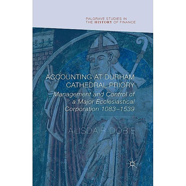 Accounting at Durham Cathedral Priory / Palgrave Studies in the History of Finance, Alisdair Dobie