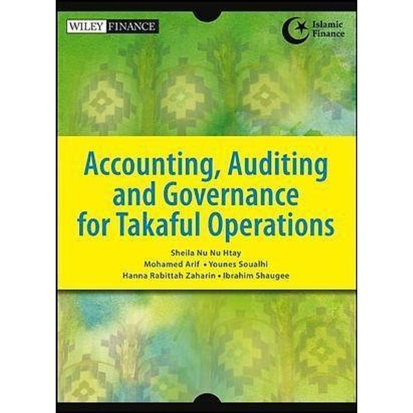 Accounting, Auditing and Governance for Takaful Operations / Wiley Finance Editions, Sheila Nu Nu Htay, Mohamed Arif, Younes Soualhi, Hanna Rabittah Zaharin, Ibrahim Shaugee