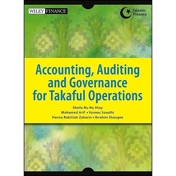 Accounting, Auditing and Governance for Takaful Operations / Wiley Finance Editions, Sheila Nu Nu Htay, Mohamed Arif, Younes Soualhi, Hanna Rabittah Zaharin, Ibrahim Shaugee