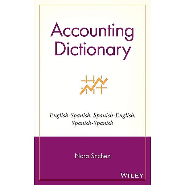 Accounting Dictionary, English-Spanish/Spanish-English/Spanish-Spanish, w. CD-ROM, Nora Sanchez