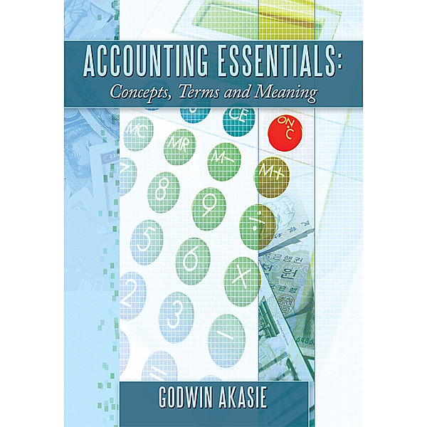 Accounting Essentials: Concepts, Terms and Meaning, Godwin Akasie