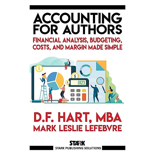 Accounting for Authors: Financial Analysis, Budgeting, Costs, and Margin Made Simple (Stark Publishing Solutions, #6) / Stark Publishing Solutions, D. F. Hart, Mark Leslie Lefebvre