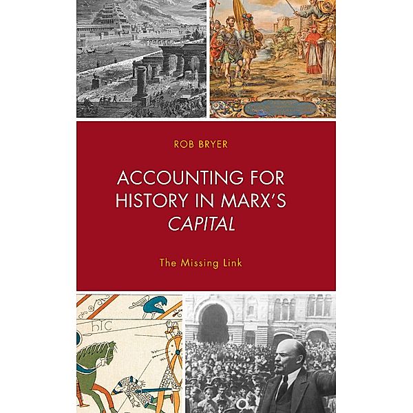 Accounting for History in Marx's Capital / Heterodox Studies in the Critique of Political Economy, Robert Bryer