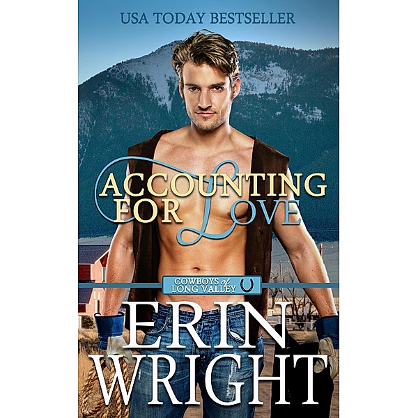 Accounting for Love: A Forced Proximity Western Romance (Cowboys of Long Valley Romance, #1) / Cowboys of Long Valley Romance, Erin Wright