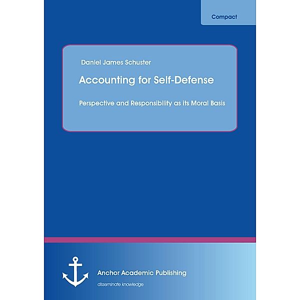 Accounting for Self-Defense: Perspective and Responsibility as its Moral Basis, Daniel James Schuster