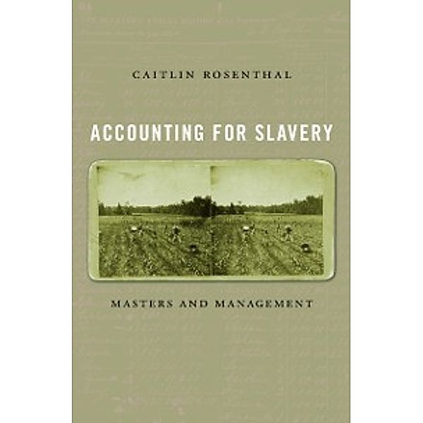 Accounting for Slavery, Rosenthal Caitlin Rosenthal