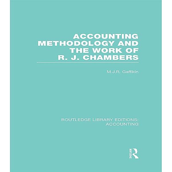 Accounting Methodology and the Work of R. J. Chambers (RLE Accounting)