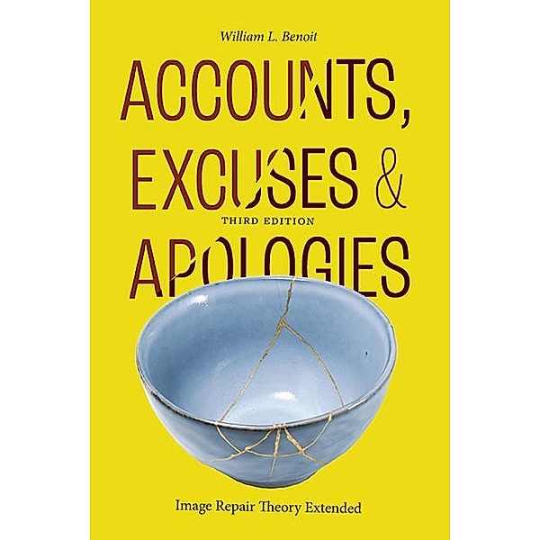 Accounts, Excuses, and Apologies, Third Edition, William L. Benoit