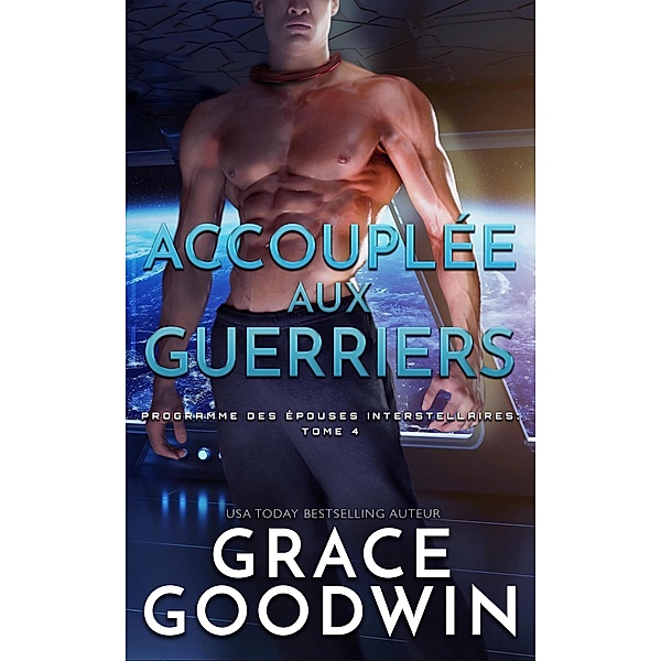 Accouplée aux guerriers (Programme des Épouses Interstellaires, #4) / Programme des Épouses Interstellaires, Grace Goodwin