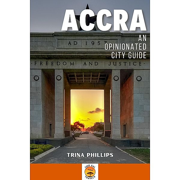 Accra: An Opinionated City Guide, Trina Phillips