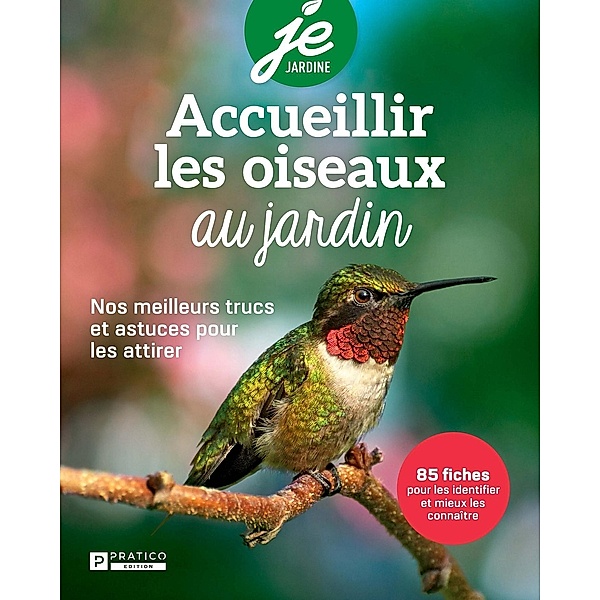 Accueillir les oiseaux au jardin, Pratico Edition Pratico Edition Pratico Edition