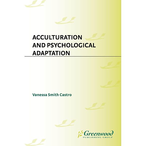 Acculturation and Psychological Adaptation, Vanessa S. Castro
