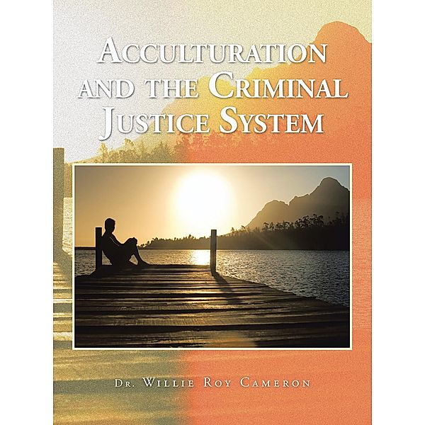 Acculturation and the Criminal Justice System, Willie Roy Cameron