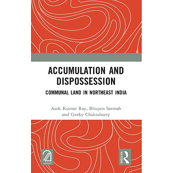 Accumulation and Dispossession, Asok Kumar Ray, Bhupen Sarmah, Gorky Chakraborty